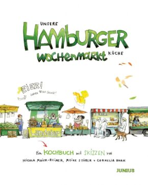 Nicola Maier-Reimer, Meike Stüber, Cornelia Horn, Unsere Hamburger Wochenmarkt-Küche