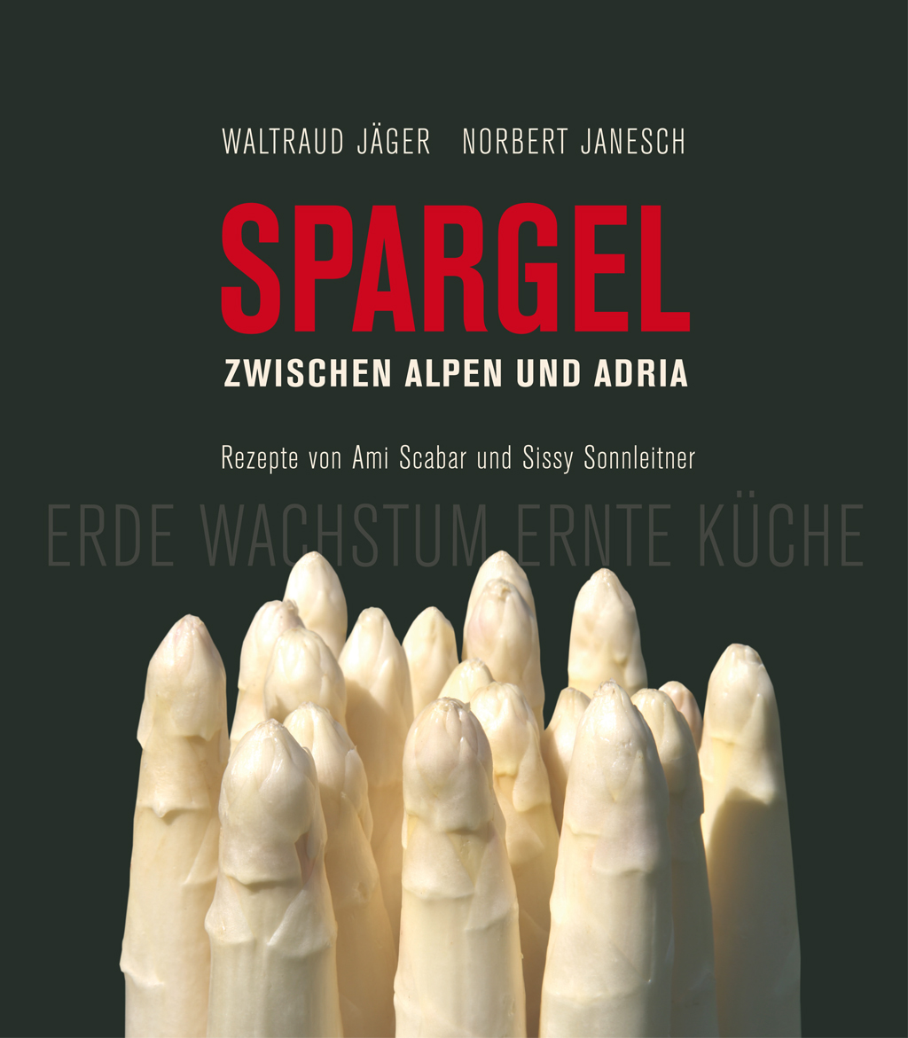 Waltraud Jäger, Norbert Janesch, SPARGEL ZWISCHEN ALPEN UND ADRIA